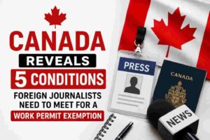 canada-reveals-5-conditions-foreign-journalists-need-to-meet-for-a-work-permit-exemption